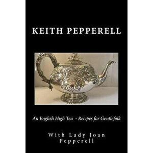 An English High Tea - Recipes for Gentlefolk, Paperback - Lady Joan Pepperell imagine