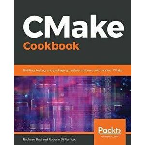 CMake Cookbook, Paperback - Radovan Bast imagine