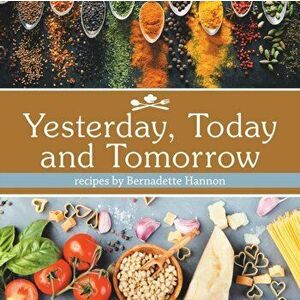 Yesterday, Today and Tomorrow, Paperback - Bernadette Hannon imagine