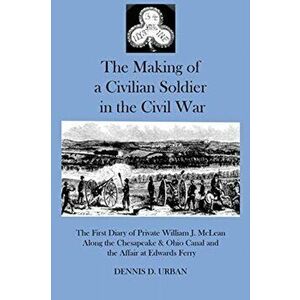 The Making of a Civilian Soldier in the Civil War: The First Diary of Private William J. McLean Along the Chesapeake & Ohio Canal and the Affair at Ed imagine