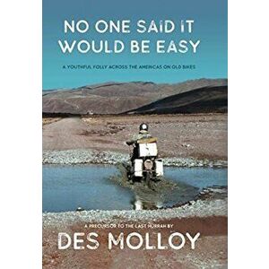 No One Said It Would Be Easy: A youthful folly across the Americas on old bikes, Hardcover - Des Molloy imagine