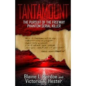 Tantamount: The Pursuit Of The Freeway Phantom Serial Killer, Paperback - Blaine L. Pardoe imagine