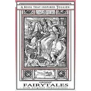Grimms' Fairytales - A Book That Inspired Tolkien: With Original Illustrations, Paperback - Grimm Jacob and Wilhelm imagine