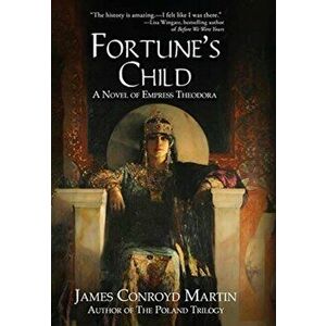 Fortune's Child: A Novel of Empress Theodora, Hardcover - James Conroyd Martin imagine
