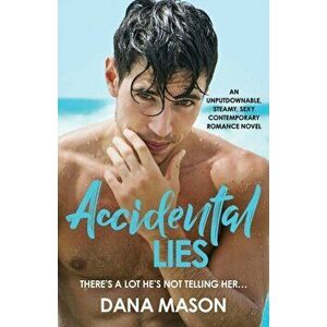 Accidental Lies: An unputdownable, steamy, sexy contemporary romance novel, Paperback - Dana Mason imagine