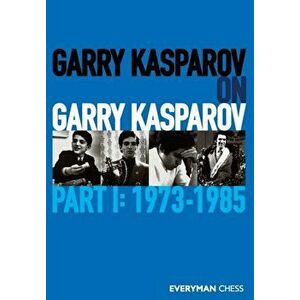 Garry Kasparov on Garry Kasparov, Part 1: 1973-1985, Paperback - Garry Kasparov imagine