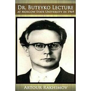 Dr. Buteyko Lecture at Moscow State University in 1969, Paperback - Artour Rakhimov imagine