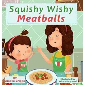 Squishy Wishy Meatballs, Hardcover - Amelia Griggs imagine