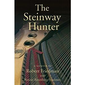 The Steinway Hunter: A Memoir, Paperback - Robert Friedman imagine
