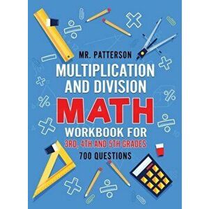 Multiplication and Division Math Workbook for 3rd, 4th and 5th Grades: 700+ Practice Questions - Quickly Learn to Multiply and Divide with 1-Digit, 2- imagine
