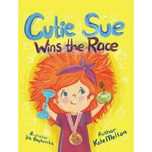 Cutie Sue Wins the Race: Children's Book on Sports, Self-Discipline and Healthy Lifestyle, Hardcover - Kate Melton imagine
