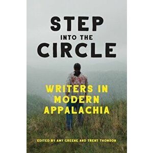 Step Into the Circle: Writers in Modern Appalachia, Paperback - Amy Greene imagine