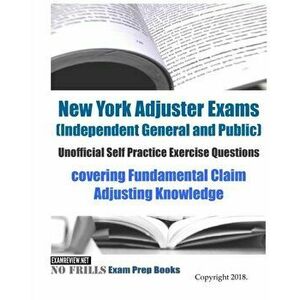 New York Adjuster Exams (Independent General and Public) Unofficial Self Practice Exercise Questions: covering Fundamental Claim Adjusting Knowledge, imagine