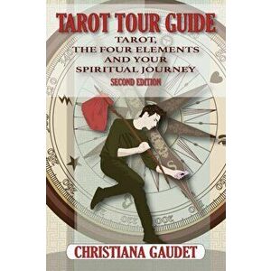 Tarot Tour Guide: Tarot, The Four Elements, and Your Spiritual Journey, Paperback - Christiana Crane Gaudet imagine