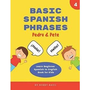 Basic Spanish Phrases: Learn Beginner Spanish to English Book for Kids, Paperback - Bobby Basil imagine