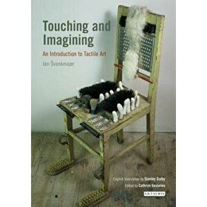 Touching and Imagining: An Introduction to Tactile Art, Paperback - Jan Svankmajer imagine