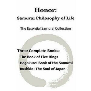 Honor: Samurai Philosophy of Life - The Essential Samurai Collection; The Book of Five Rings, Hagakure: The Way of the Samura, Paperback - Miyamoto Mu imagine