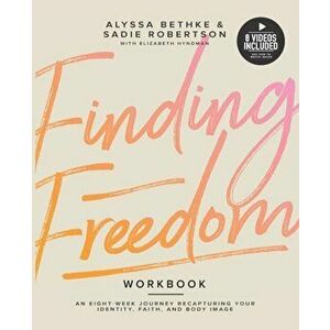 Finding Freedom: An 8 Week Journey Recapturing Your Identity, Faith and Body Image, Paperback - Sadie Robertson imagine