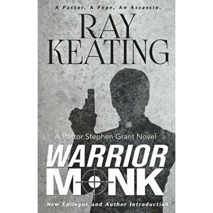 Warrior Monk: A Pastor Stephen Grant Novel, Paperback - Ray Keating imagine
