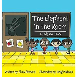 The Elephant in the Room: A Lockdown Story, Hardcover - Alicia Cyr Stenard imagine