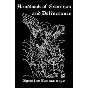 Handbook of Exorcism and Deliverance, Paperback - Agostino Taumaturgo imagine