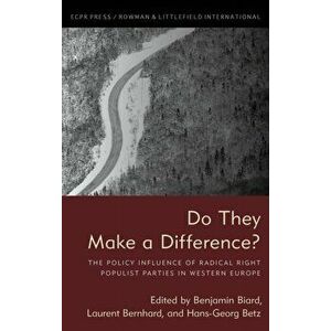 Do They Make a Difference?: The Policy Influence of Radical Right Populist Parties in Western Europe, Hardcover - Benjamin Biard imagine