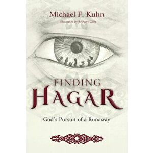 Finding Hagar: God's Pursuit of a Runaway, Paperback - Michael F. Kuhn imagine