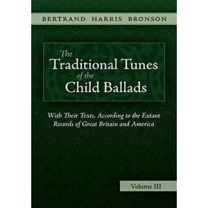 The Traditional Tunes of the Child Ballads, Vol 3, Hardcover - Bertrand Harris Bronson imagine