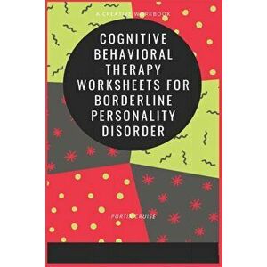Cognitive Behavioral Therapy Worksheets for Borderline Personality Disorder, Paperback - Portia Cruise imagine