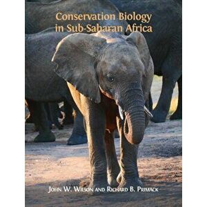Conservation Biology in Sub-Saharan Africa, Hardcover - John W. Wilson imagine