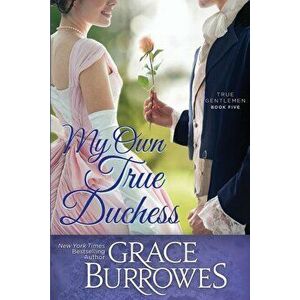 My Own True Duchess, Paperback - Grace Burrowes imagine