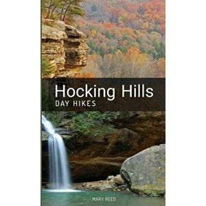 Hocking Hills Day Hikes, Paperback - Mary Reed imagine