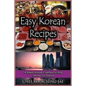Easy Korean Recipes: A Simple Korean Cookbook to Help Anyone Get Started, Paperback - Chef Yook Sung-Jae imagine