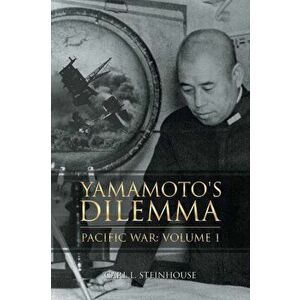 Yamamoto's Dilemma: Pacific War: Volume 1, Paperback - Carl L. Steinhouse imagine