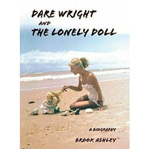 Dare Wright And The Lonely Doll, Hardcover - Brook Ashley imagine