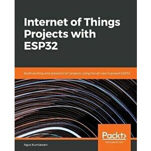 Internet of Things Projects with ESP32, Paperback - Agus Kurniawan imagine