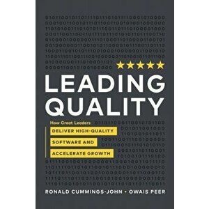 Leading Quality: How Great Leaders Deliver High Quality Software and Accelerate Growth, Paperback - Ronald Cummings -. John imagine