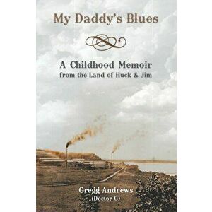 My Daddy's Blues: A Childhood Memoir from the Land of Huck & Jim, Paperback - Gregg Andrews imagine