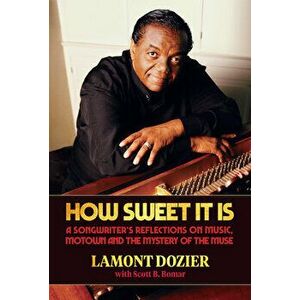 How Sweet It Is: A Songwriter's Reflections on Music, Motown and the Mystery of the Muse, Hardcover - Lamont Dozier imagine