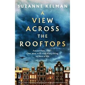 A View Across the Rooftops: An epic, heart-wrenching and gripping World War Two historical novel, Paperback - Suzanne Kelman imagine