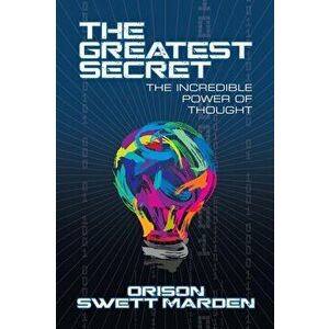 The Greatest Secret: The Incredible Power of Thought, Paperback - Orison Swett Marden imagine