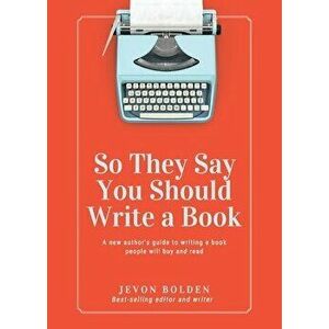 So They Say You Should Write a Book: A New Author's Guide to Writing a Book People Will Buy and Read, Paperback - Jevon Bolden imagine