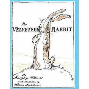 The Velveteen Rabbit: or How Toys Become Real, Paperback - Margery Williams Bianco imagine