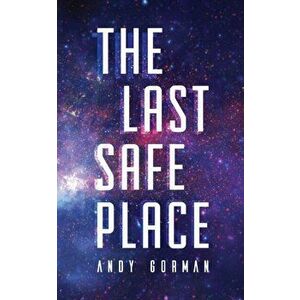 The Last Safe Place: A Near Future Sci-Fi Thriller, Paperback - Andy Gorman imagine
