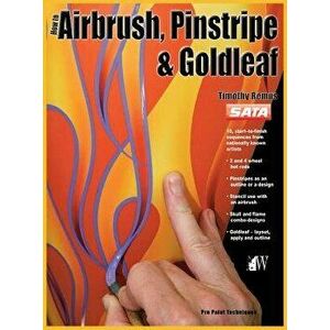How-To Airbrush, Pinstripe & Goldleaf, Hardcover - Timothy Remus imagine