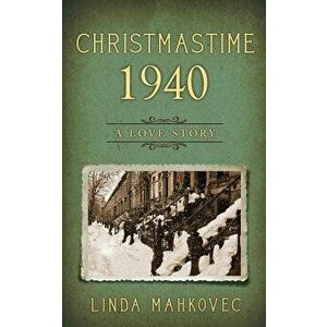 Christmastime 1940: A Love Story, Paperback - Linda Mahkovec imagine
