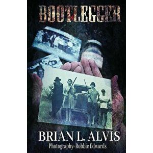 Bootlegger, Paperback - Brian Alvis imagine