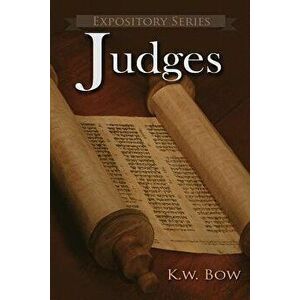 Judges: A Literary Commentary on the Book of Judges, Paperback - Kenneth W. Bow imagine