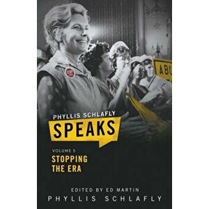 Phyllis Schlafly Speaks, Volume 5: Stopping the ERA, Paperback - Phyllis Schlafly imagine