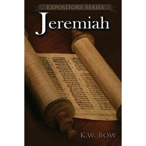 Jeremiah: A Literary Commentary On the Book of Jeremiah, Paperback - Kenneth W. Bow imagine